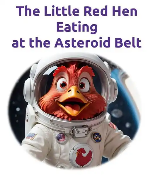 The Little Red Hen Eating at the Asteroid Belt