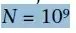N = 10^9 (9 in superscript)