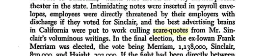 Intimidating notes were inserted in payroll envelopes, employees were directly threatened by their employers with discharge if they voted for Sinclair, and the best advertising brains in California were put to work culling scare-quotes from Mr. Sinclair's voluminous writings.