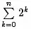 $\sum\limits_{k = 0}^n 2^k $
