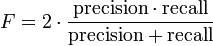 F-score formula from Wikipedia: F=2*(P*R)/(P+R)