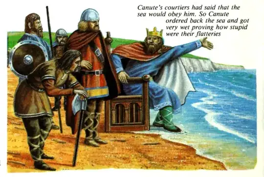 Canute’s courtiers had said that the sea would obey him. So Canute ordered back the sea and got very wet proving how stupid were their flatteries