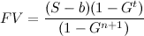 FV = (S-b) (1-G^t) / (1-G^(n+1))