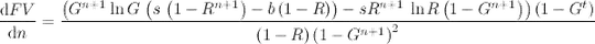 dFV/dn = G^(n+1) (1-G^t) ln(G) (s (1-R^(n+1))/(1-R)-b) / (1-G^(n+1))^2 - s (1-G^t) R^(n+1) log(R) / ((1-G^(n+1)) (1-R))