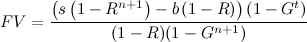 FV = (s (1-R^(n+1)) / (1-R) - b) (1-G^t) / (1-G^(n+1))