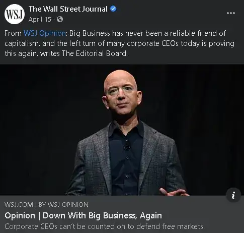 A Facebook ad for a WSJ Opinion article that starts with the sentence "Big business has never been a reliable friend to capitalism". Imagine the self-control to write that sentence with a straight face.