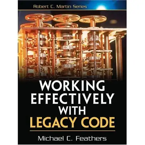 Working Effectively with Legacy Code