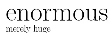 enormous vs. merely huge