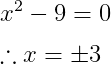 $\therefore x = \pm 3$