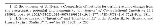 1. E. Sigfridsson et U. Ryde, « Comparison of methods for deriving atomic charges from the electrostatic potential and moments », in : Journal of Computational Chemistry 19.4 (1998), doi : 10.1002/(SICI)1096-987X(199803)19:4<377::AID-JCC1>3.0.CO;2-P, p. 381.//2. H. Spiegelberg, « “Intention” und “Intentionalität” in der Scholastik, bei Brentano und Husserl », in : Studia Philosophica 29 (1969), p. 200.