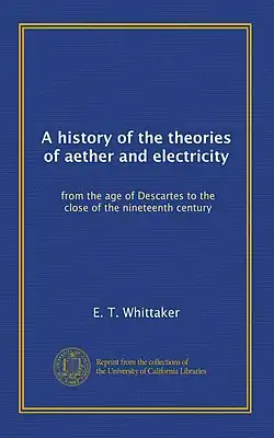 Cover of the 1910 book A History of the Theories of Aehter and Electricity