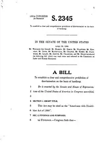 April 28, 1988"A Bill to establish a prohibition of discrimination on the basis of handicap." Authored by Senator Tom Harkin