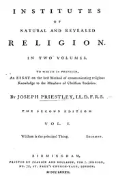 Page reads: „Institutes of Natural and Revealed Religion. In Two Volumes. Two which is prefixed, An Essay on the best Method of communicating religious Knowledge to the Members of Christian Societies. By Joseph Priestley, LL.D. F.R.S. The Second Edition. vol. I. Wisdom is the principal Thing. Solomon. Birmingham, Tipărit de Pearson and Rollason, for J. Johnson, No. 72, St. Paul's Church-Yard, London. M DCC LXXXIII.”